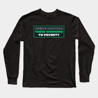 Uber's Driving Their Workers To Poverty Long Sleeve T-Shirt